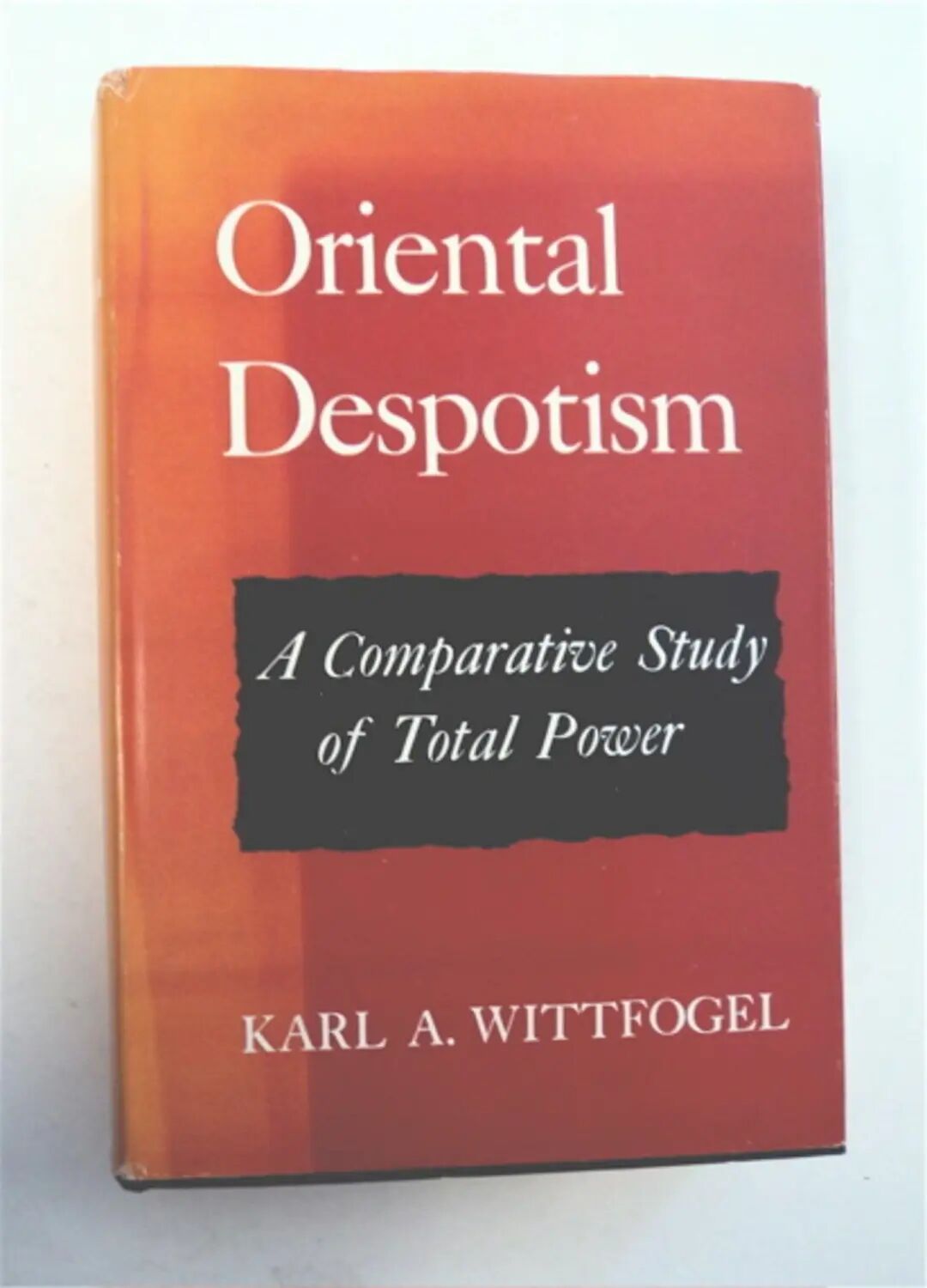 Oriental Despotism:A Comparative Study of Total Power | Karl A. WITTFOGEL | 1st edition